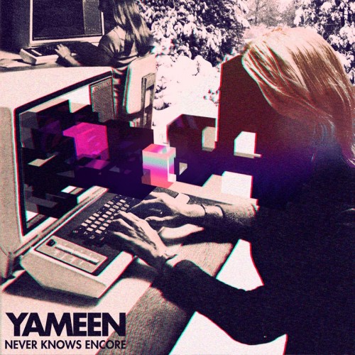 Yameen, “Never Knows Encore”